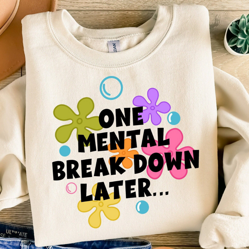 One Mental Breakdown Later Sweatshirt