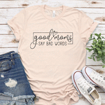 Good moms say bad words Graphic T (S - 3XL)